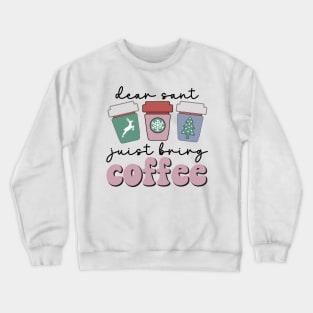 Dear Santa Just Bring coffee funny christmas Crewneck Sweatshirt